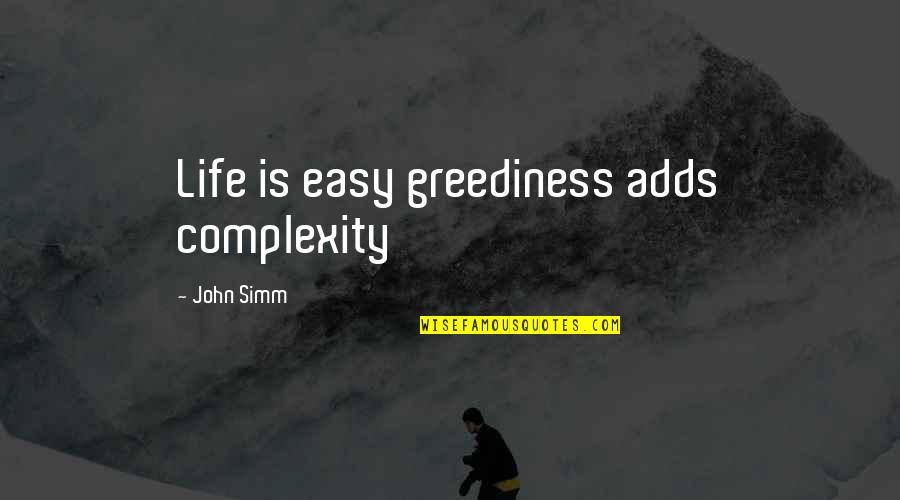 Enlargers For Sale Quotes By John Simm: Life is easy greediness adds complexity