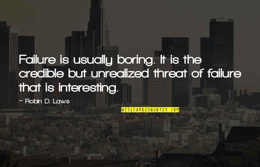 Enlargers Photography Quotes By Robin D. Laws: Failure is usually boring. It is the credible Enlargers Photography Quotes By Robin D. Laws: Failure is usually boring. It is the credible