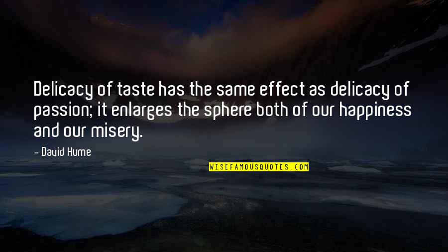 Enlarges Quotes By David Hume: Delicacy of taste has the same effect as