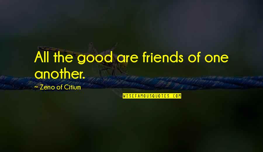 Enlargest Quotes By Zeno Of Citium: All the good are friends of one another.