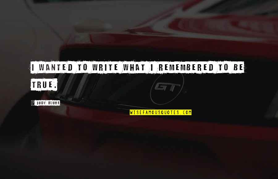 Enlarging Projector Quotes By Judy Blume: I wanted to write what I remembered to
