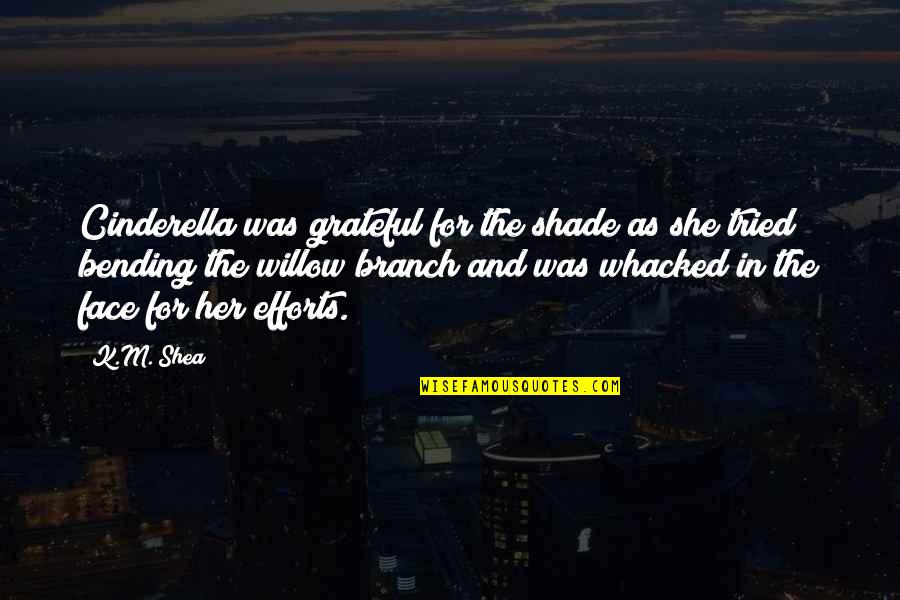 Enlarging Projector Quotes By K.M. Shea: Cinderella was grateful for the shade as she