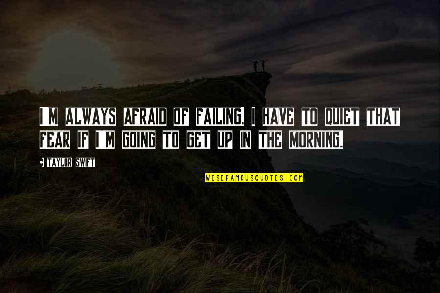 Enlazantes Quotes By Taylor Swift: I'm always afraid of failing. I have to