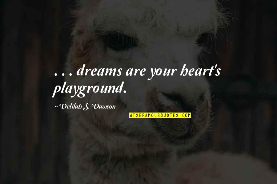 Enlever Tache Quotes By Delilah S. Dawson: . . . dreams are your heart's playground.