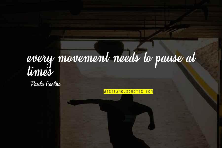 Enlever Tache Quotes By Paulo Coelho: every movement needs to pause at times