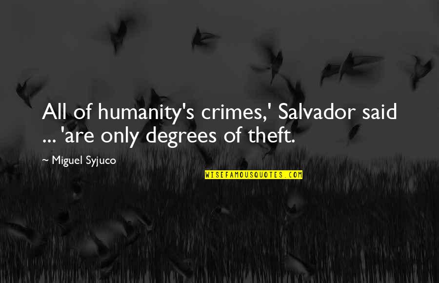 Enlighten My Heart Quotes By Miguel Syjuco: All of humanity's crimes,' Salvador said ... 'are