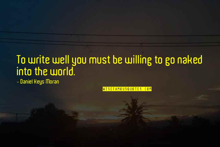 Enlighten Your Day Quotes By Daniel Keys Moran: To write well you must be willing to