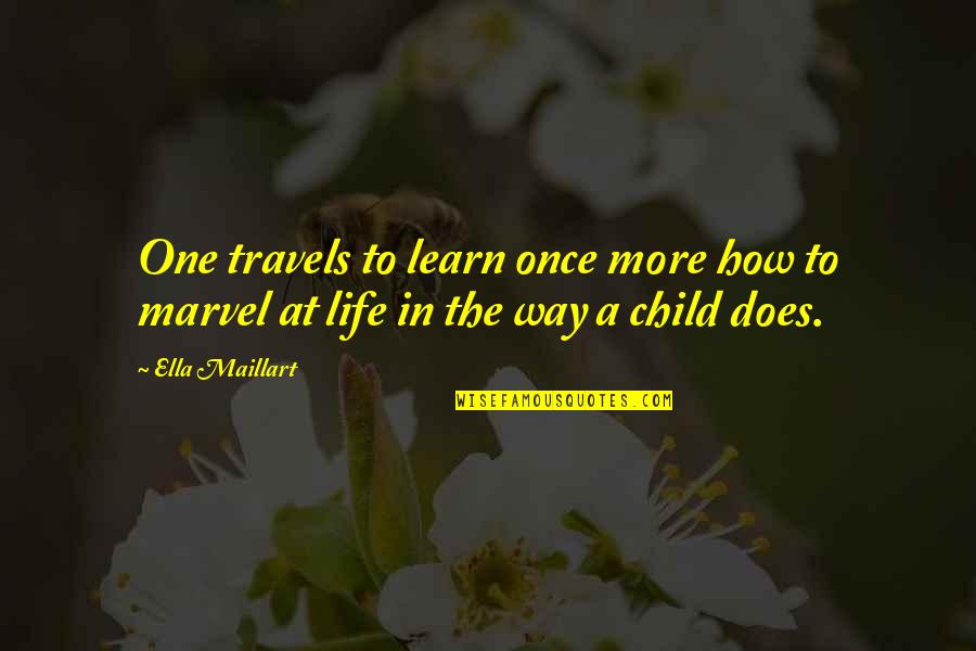 Enlighten Your Day Quotes By Ella Maillart: One travels to learn once more how to