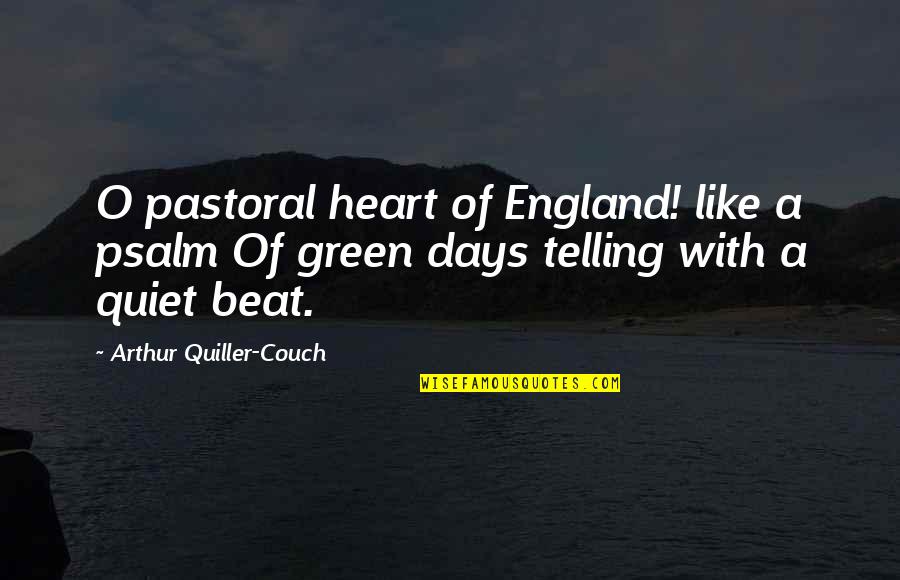 Enlighten Your Life Quotes By Arthur Quiller-Couch: O pastoral heart of England! like a psalm