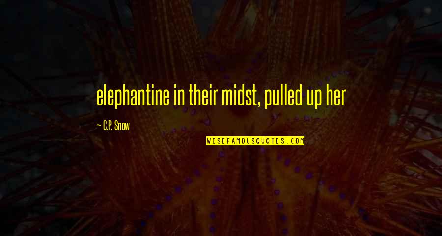 Enlighten Your Life Quotes By C.P. Snow: elephantine in their midst, pulled up her Enlighten Your Life Quotes By C.P. Snow: elephantine in their midst, pulled up her