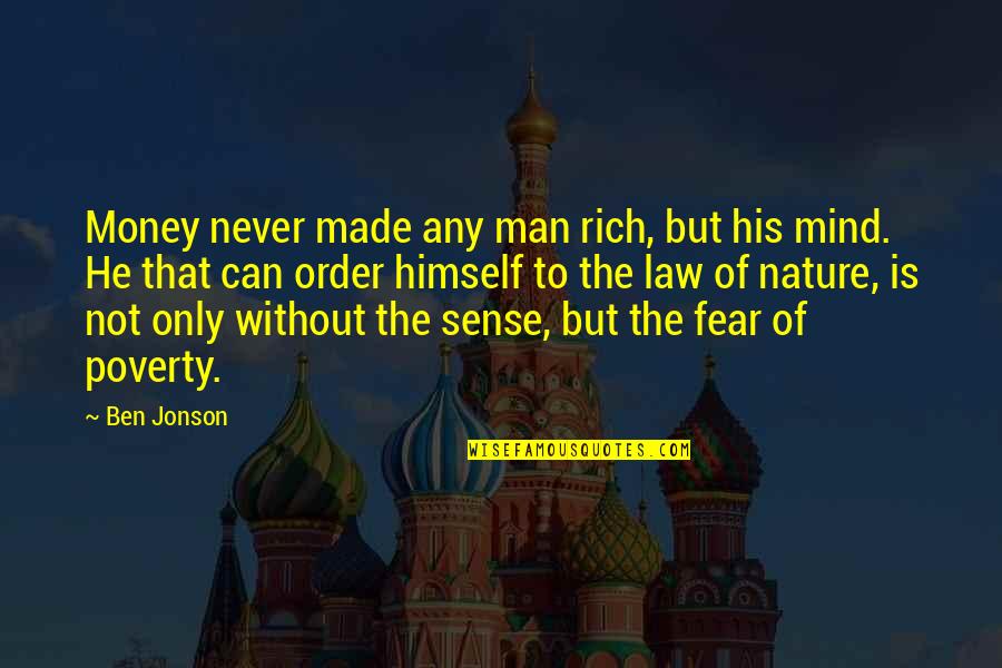 Enlighten Yourself Quotes By Ben Jonson: Money never made any man rich, but his