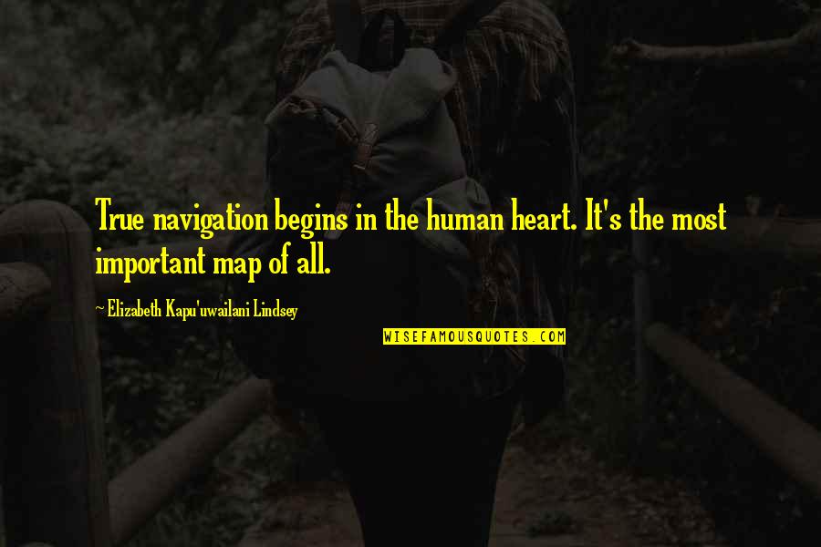 Enlightened Despot Quotes By Elizabeth Kapu'uwailani Lindsey: True navigation begins in the human heart. It's