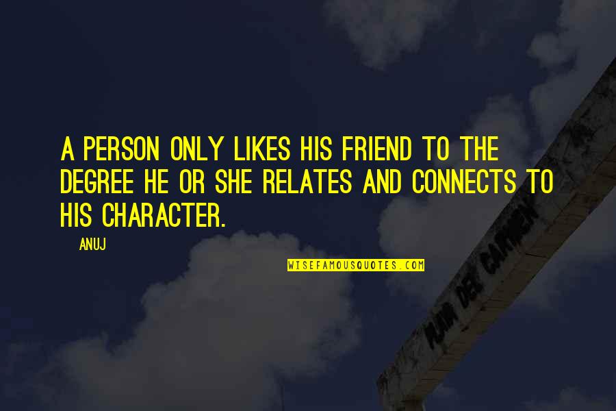 Enlightened Soul Quotes By Anuj: A person only likes his friend to the