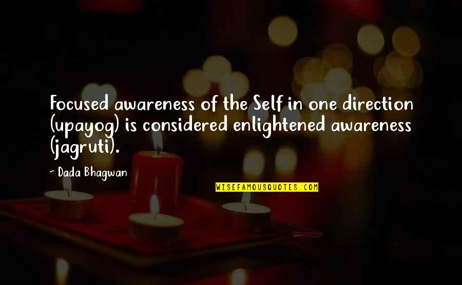 Enlightened Soul Quotes By Dada Bhagwan: Focused awareness of the Self in one direction