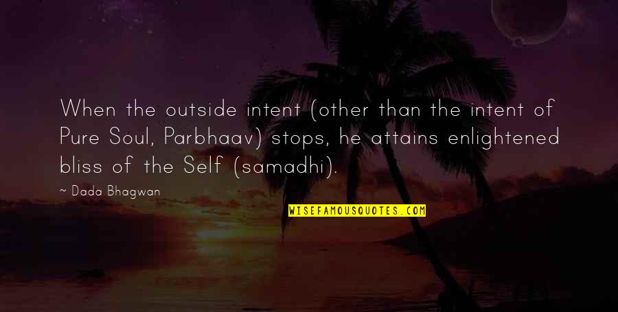 Enlightened Soul Quotes By Dada Bhagwan: When the outside intent (other than the intent