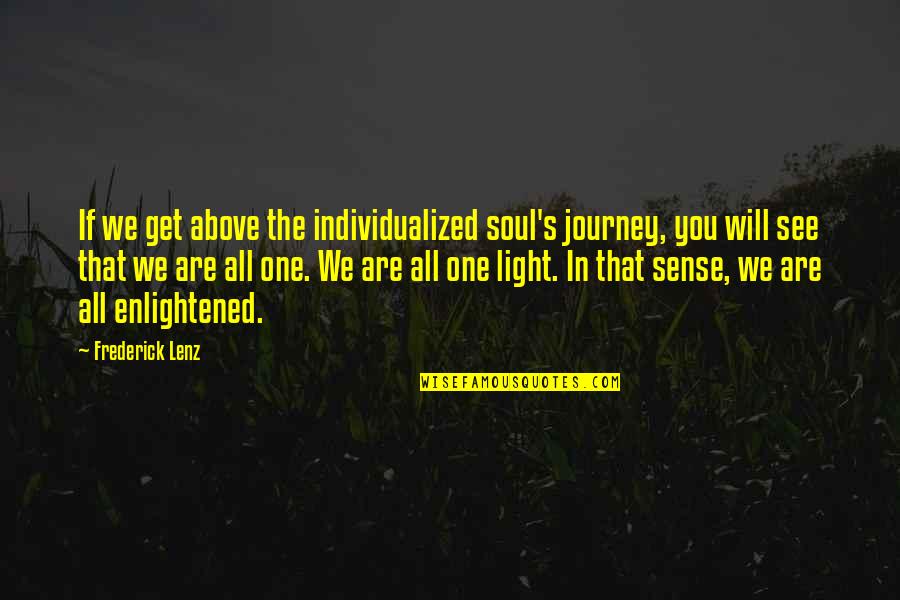 Enlightened Soul Quotes By Frederick Lenz: If we get above the individualized soul's journey,