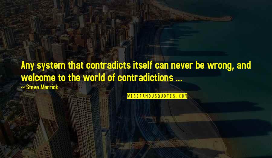 Enlightened Soul Quotes By Steve Merrick: Any system that contradicts itself can never be