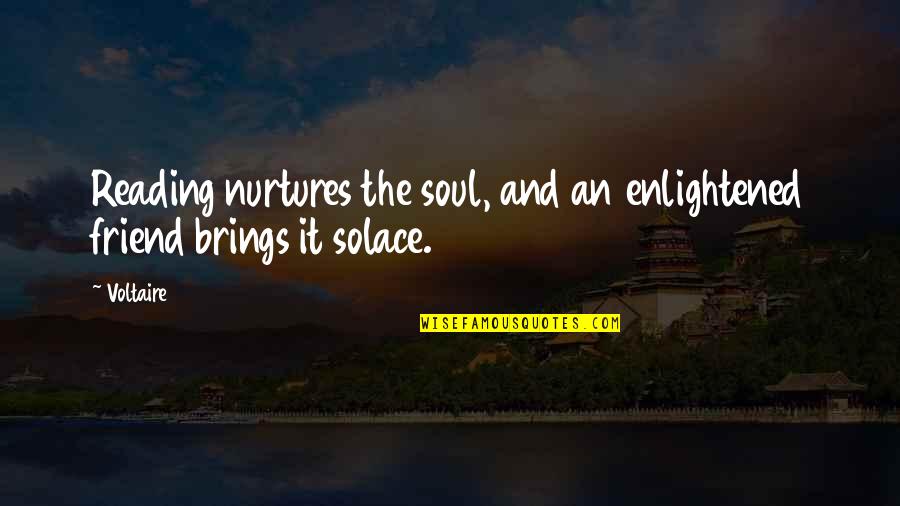 Enlightened Soul Quotes By Voltaire: Reading nurtures the soul, and an enlightened friend