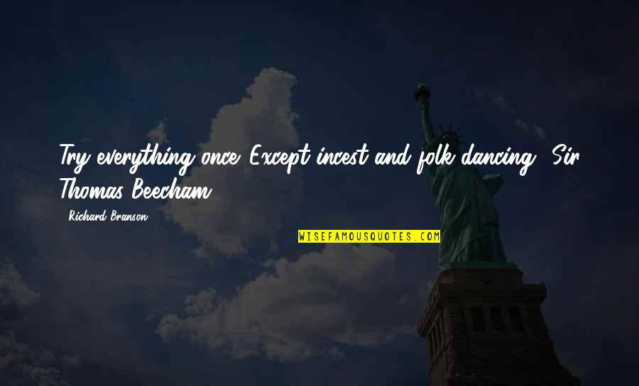 Enlighteners Quotes By Richard Branson: Try everything once. Except incest and folk dancing.'