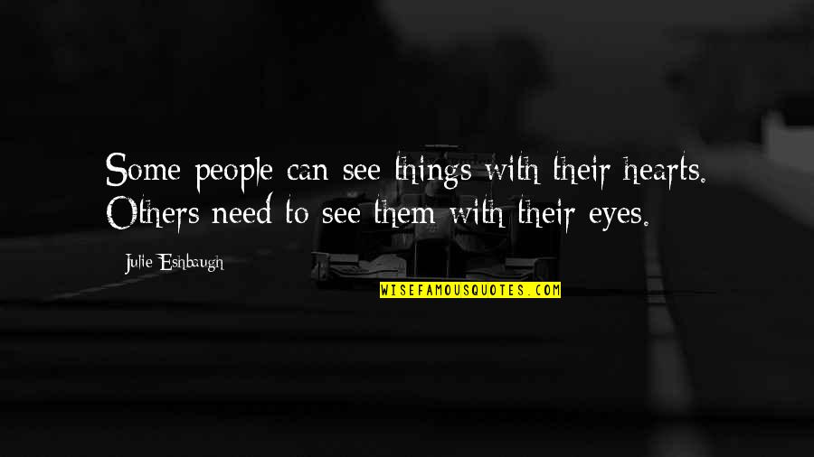 Enlightening Love Quotes By Julie Eshbaugh: Some people can see things with their hearts.