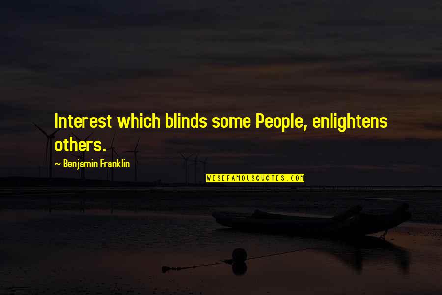 Enlightening People Quotes By Benjamin Franklin: Interest which blinds some People, enlightens others.
