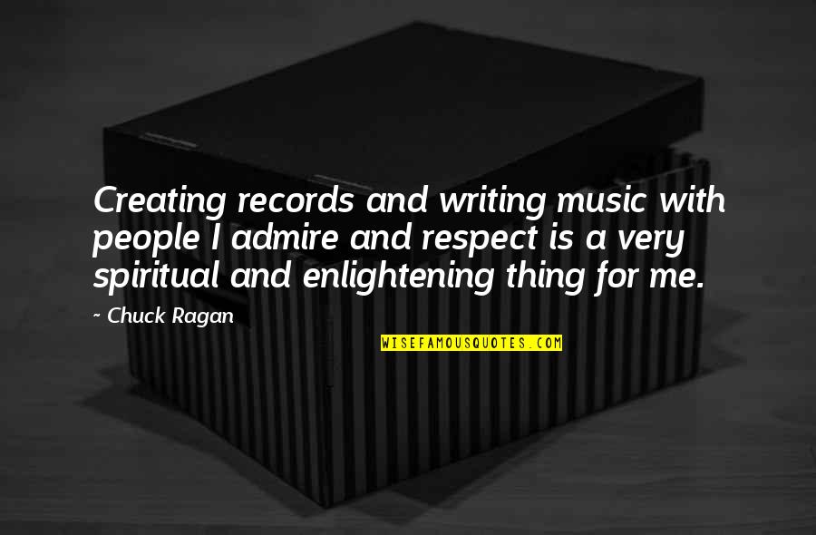 Enlightening Quotes By Chuck Ragan: Creating records and writing music with people I