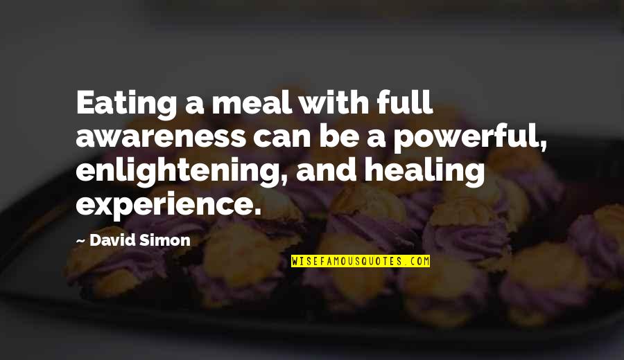 Enlightening Quotes By David Simon: Eating a meal with full awareness can be