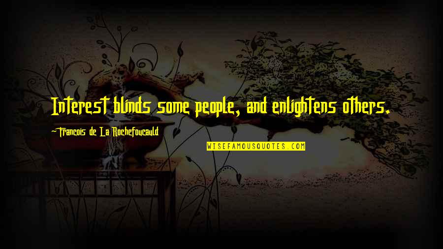 Enlightening Quotes By Francois De La Rochefoucauld: Interest blinds some people, and enlightens others.