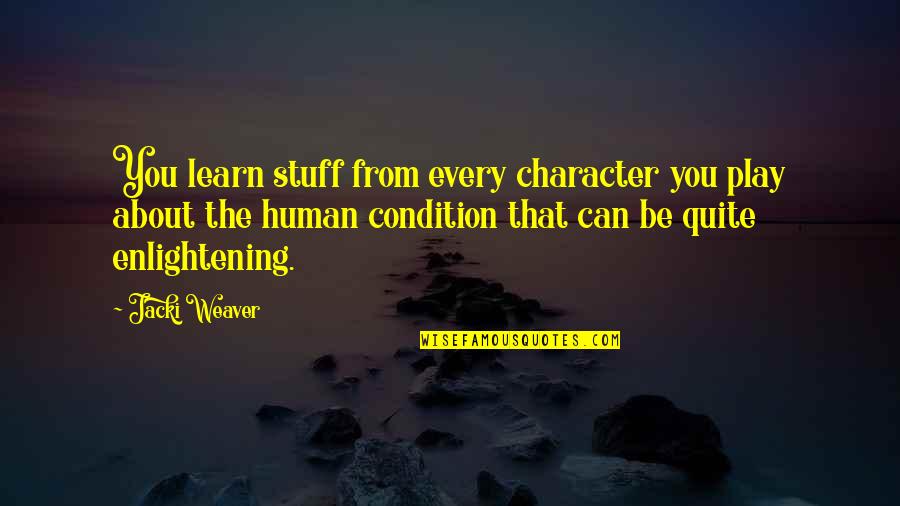 Enlightening Quotes By Jacki Weaver: You learn stuff from every character you play