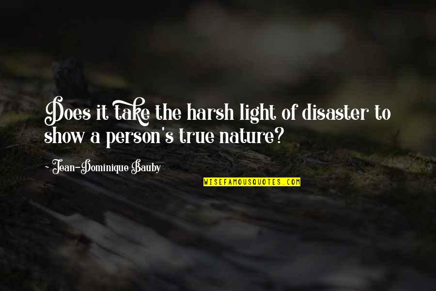 Enlightening Quotes By Jean-Dominique Bauby: Does it take the harsh light of disaster