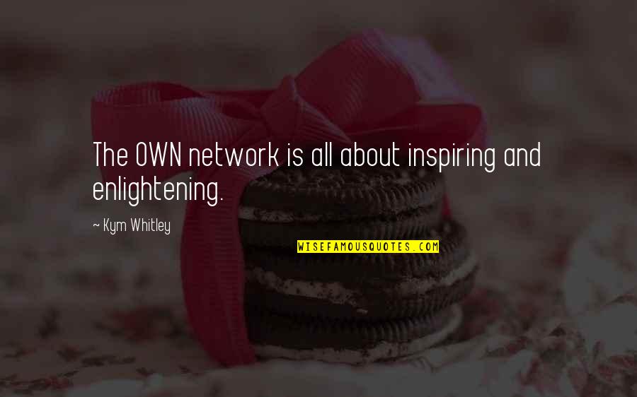 Enlightening Quotes By Kym Whitley: The OWN network is all about inspiring and