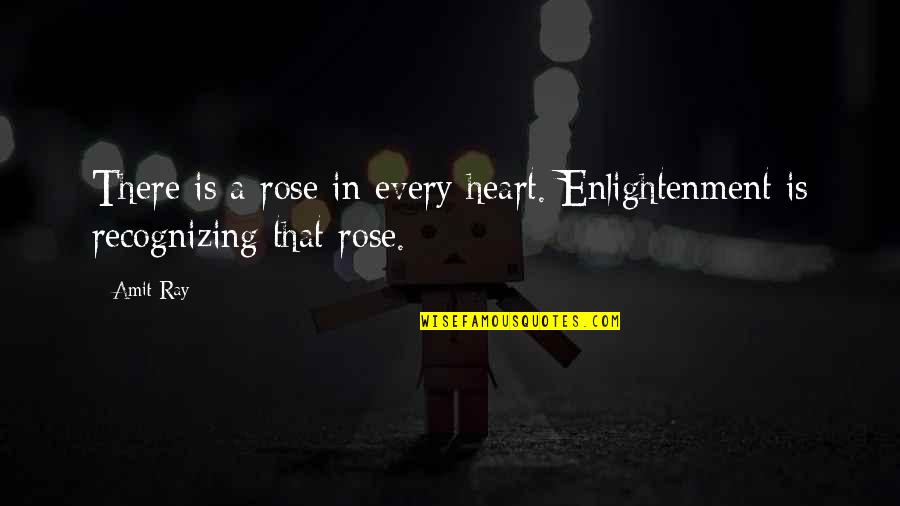 Enlightenment And Heart Quotes By Amit Ray: There is a rose in every heart. Enlightenment