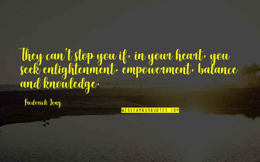 Enlightenment And Heart Quotes By Frederick Lenz: They can't stop you if, in your heart,