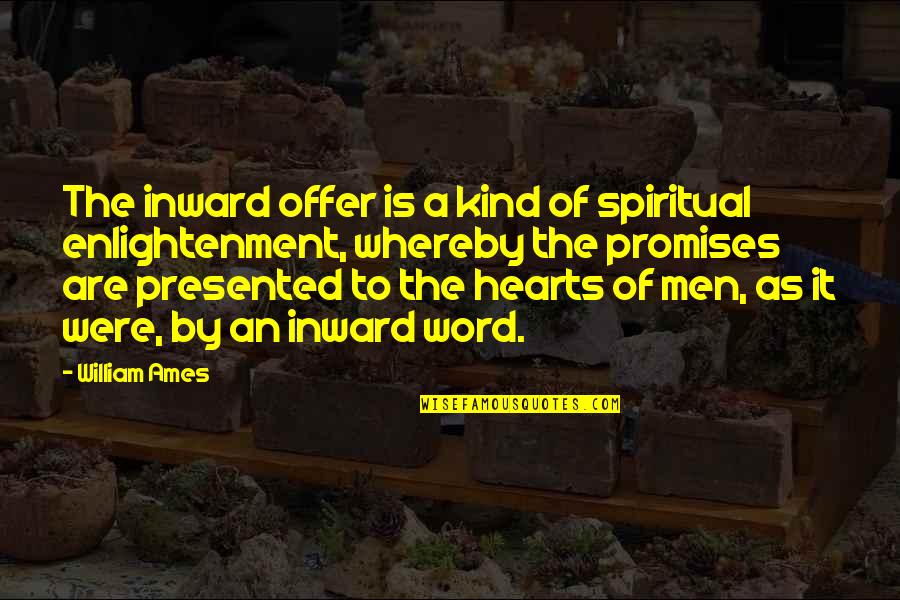 Enlightenment And Heart Quotes By William Ames: The inward offer is a kind of spiritual