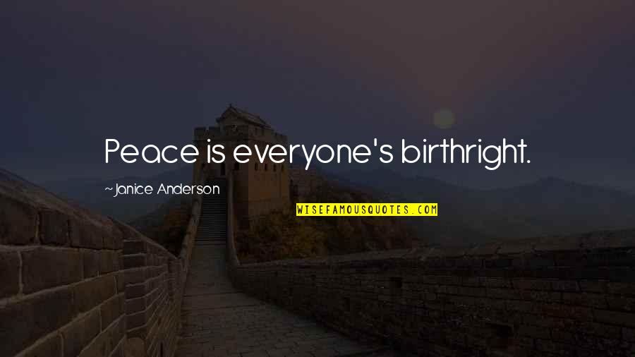 Enlightenment And Love Quotes By Janice Anderson: Peace is everyone's birthright.
