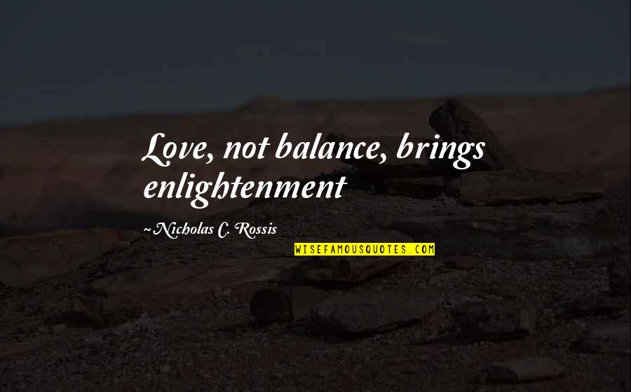Enlightenment And Love Quotes By Nicholas C. Rossis: Love, not balance, brings enlightenment