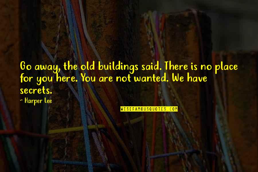 Enlightenment In Siddhartha Quotes By Harper Lee: Go away, the old buildings said. There is