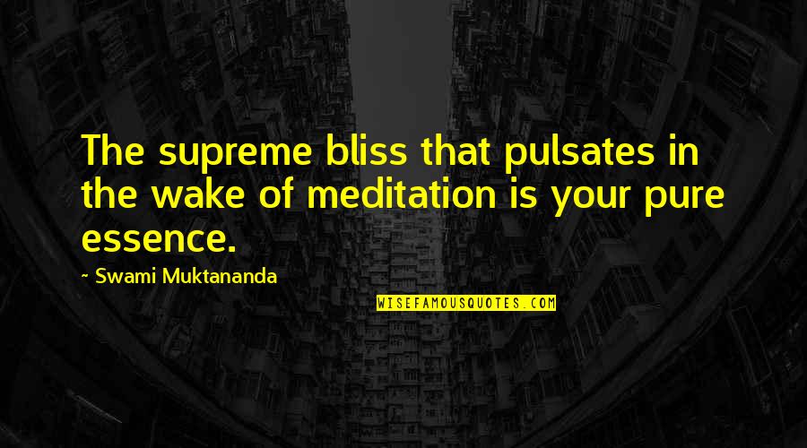 Enlightenment In Siddhartha Quotes By Swami Muktananda: The supreme bliss that pulsates in the wake