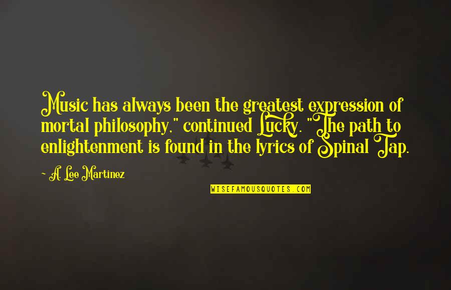 Enlightenment Philosophy Quotes By A. Lee Martinez: Music has always been the greatest expression of