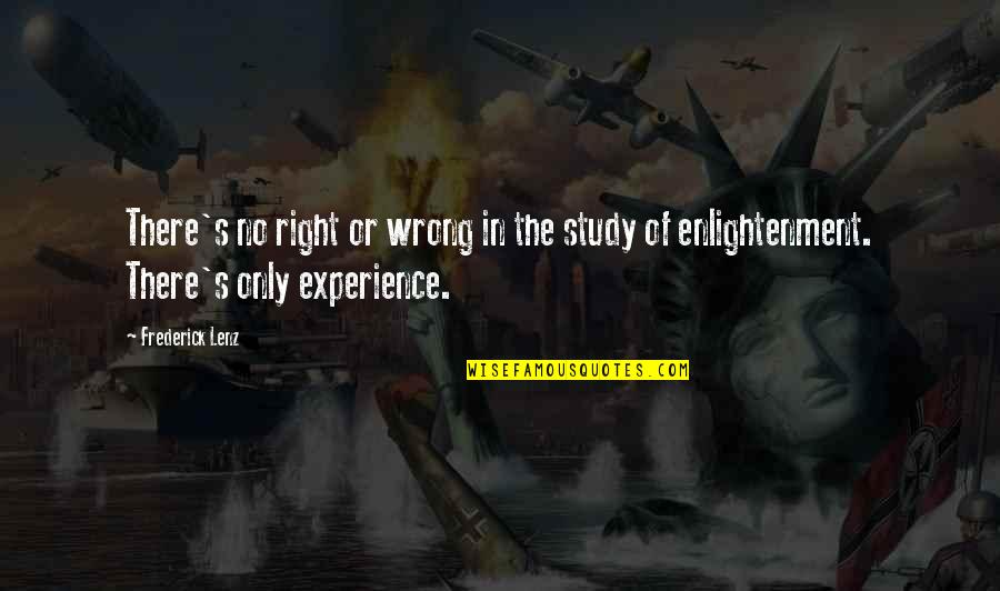Enlightenment Philosophy Quotes By Frederick Lenz: There's no right or wrong in the study