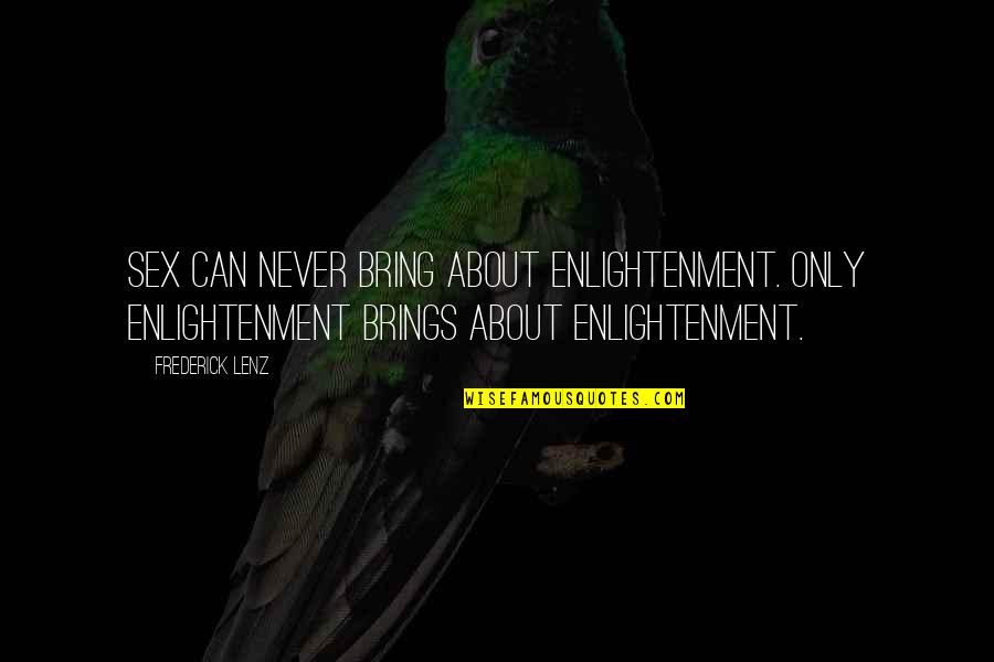 Enlightenment Philosophy Quotes By Frederick Lenz: Sex can never bring about enlightenment. Only enlightenment