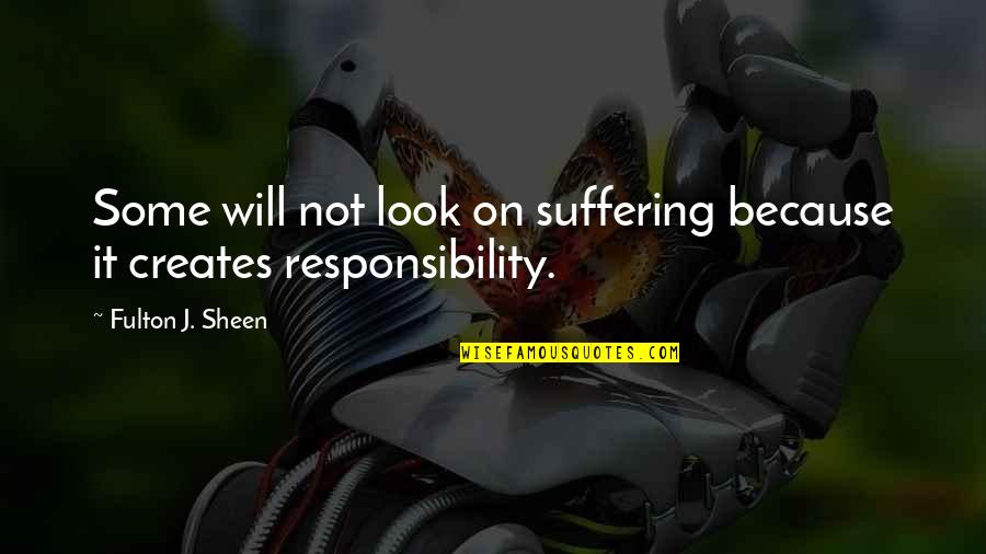 Enlightenment Philosophy Quotes By Fulton J. Sheen: Some will not look on suffering because it