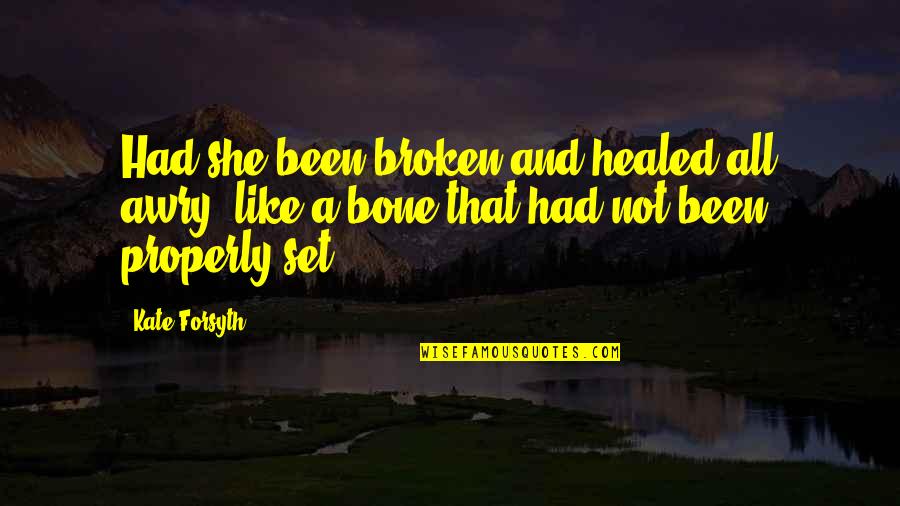 Enlightenments Somerset Quotes By Kate Forsyth: Had she been broken and healed all awry,