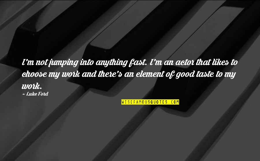 Enlightens Crossword Quotes By Luke Ford: I'm not jumping into anything fast. I'm an Enlightens Crossword Quotes By Luke Ford: I'm not jumping into anything fast. I'm an