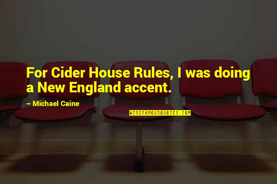 Enlightlens Quotes By Michael Caine: For Cider House Rules, I was doing a