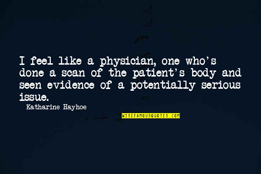 Enlightned Quotes By Katharine Hayhoe: I feel like a physician, one who's done