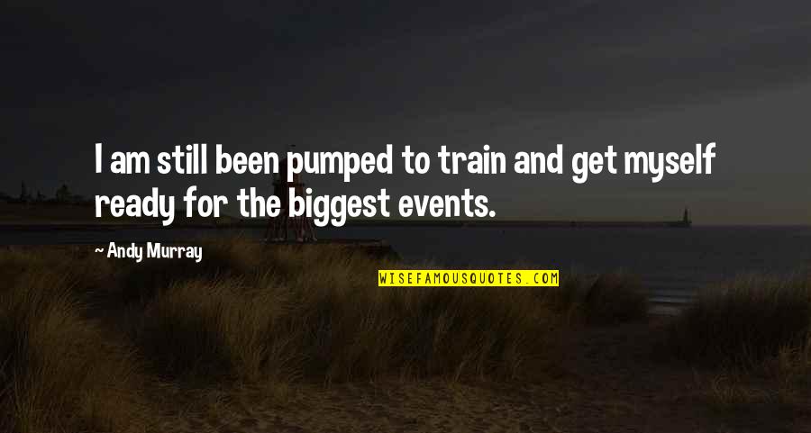 Enliken Quotes By Andy Murray: I am still been pumped to train and