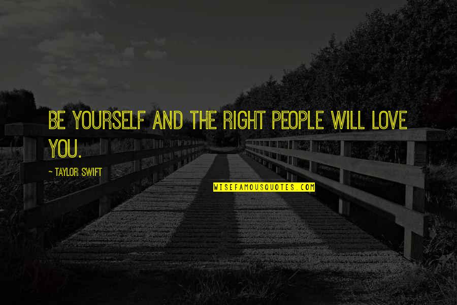 Enliken Quotes By Taylor Swift: Be yourself and the right people will love Enliken Quotes By Taylor Swift: Be yourself and the right people will love
