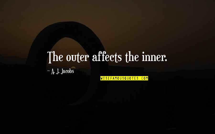 Enlil Quotes By A. J. Jacobs: The outer affects the inner.