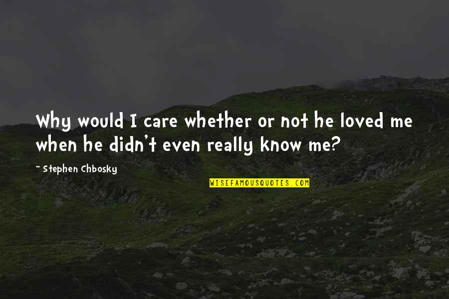 Enlil Turbine Quotes By Stephen Chbosky: Why would I care whether or not he